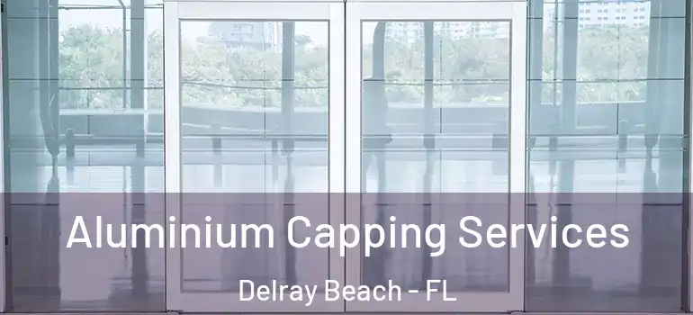  Aluminium Capping Services Delray Beach - FL