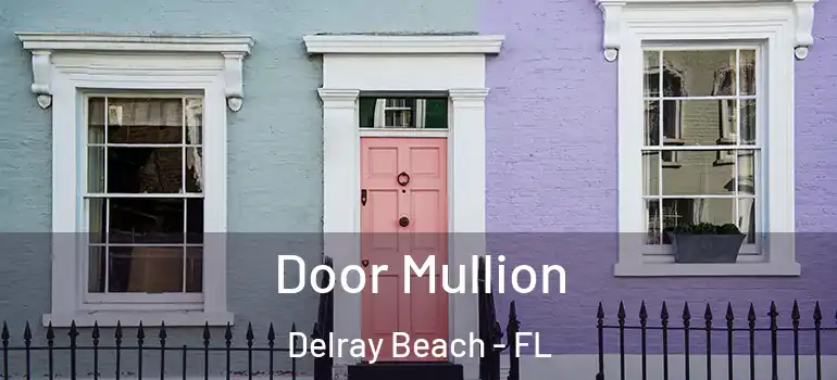  Door Mullion Delray Beach - FL