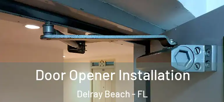  Door Opener Installation Delray Beach - FL
