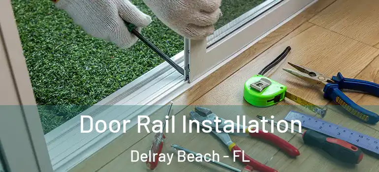  Door Rail Installation Delray Beach - FL