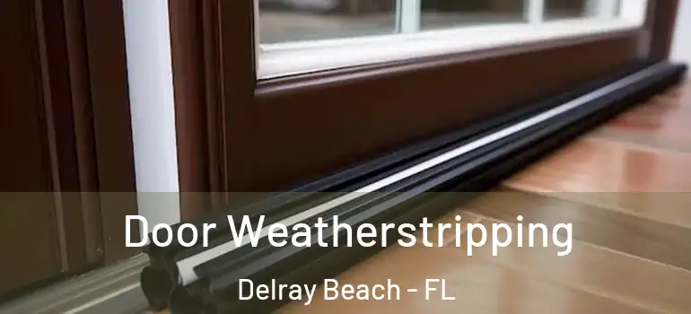  Door Weatherstripping Delray Beach - FL