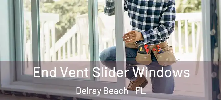  End Vent Slider Windows Delray Beach - FL