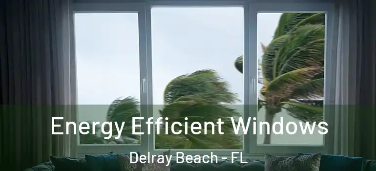  Energy Efficient Windows Delray Beach - FL