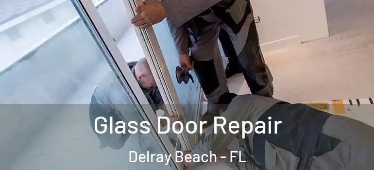  Glass Door Repair Delray Beach - FL