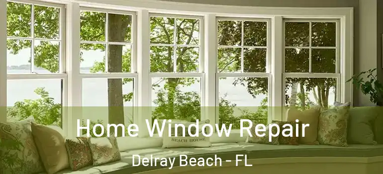  Home Window Repair Delray Beach - FL