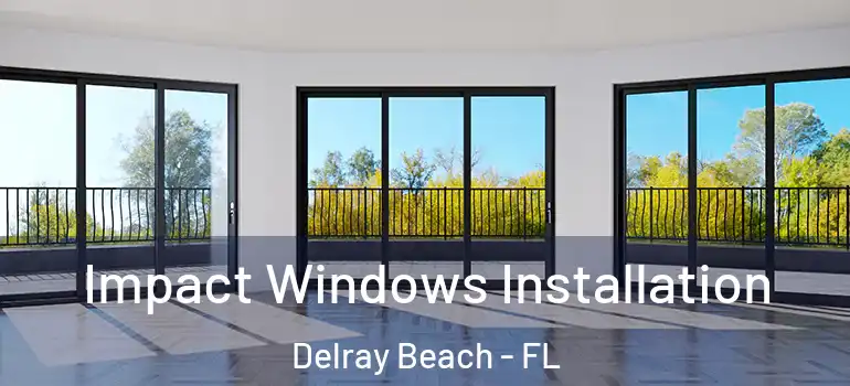  Impact Windows Installation Delray Beach - FL