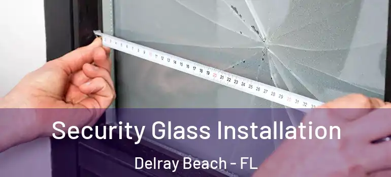  Security Glass Installation Delray Beach - FL