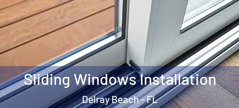  Sliding Windows Installation Delray Beach - FL