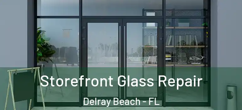  Storefront Glass Repair Delray Beach - FL