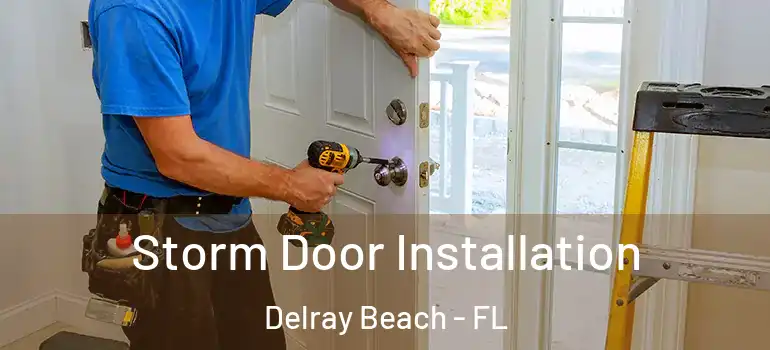  Storm Door Installation Delray Beach - FL