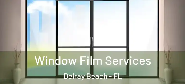  Window Film Services Delray Beach - FL