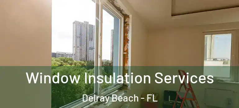  Window Insulation Services Delray Beach - FL